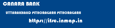 CANARA BANK  UTTARAKHAND PITHORAGARH PITHORAGARH   ifsc code